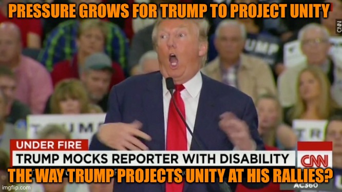Unifying the Dividing | PRESSURE GROWS FOR TRUMP TO PROJECT UNITY; THE WAY TRUMP PROJECTS UNITY AT HIS RALLIES? | image tagged in donald trump,trump rally,joe biden,funny memes,funny | made w/ Imgflip meme maker