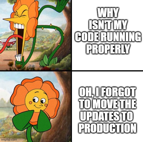 Angry Programmer |  WHY ISN'T MY CODE RUNNING PROPERLY; OH, I FORGOT
 TO MOVE THE 
UPDATES TO 
PRODUCTION | image tagged in angry flower,programming,coding,development,computer guy,programmers | made w/ Imgflip meme maker