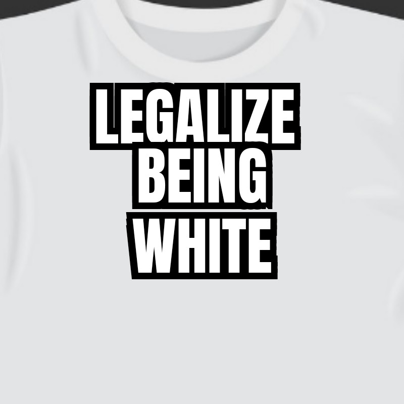 Legalize being white Blank Meme Template