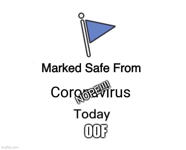 CoronaVirus OOF |  Coronavirus; NOPE!!!! 00F | image tagged in memes,marked safe from | made w/ Imgflip meme maker