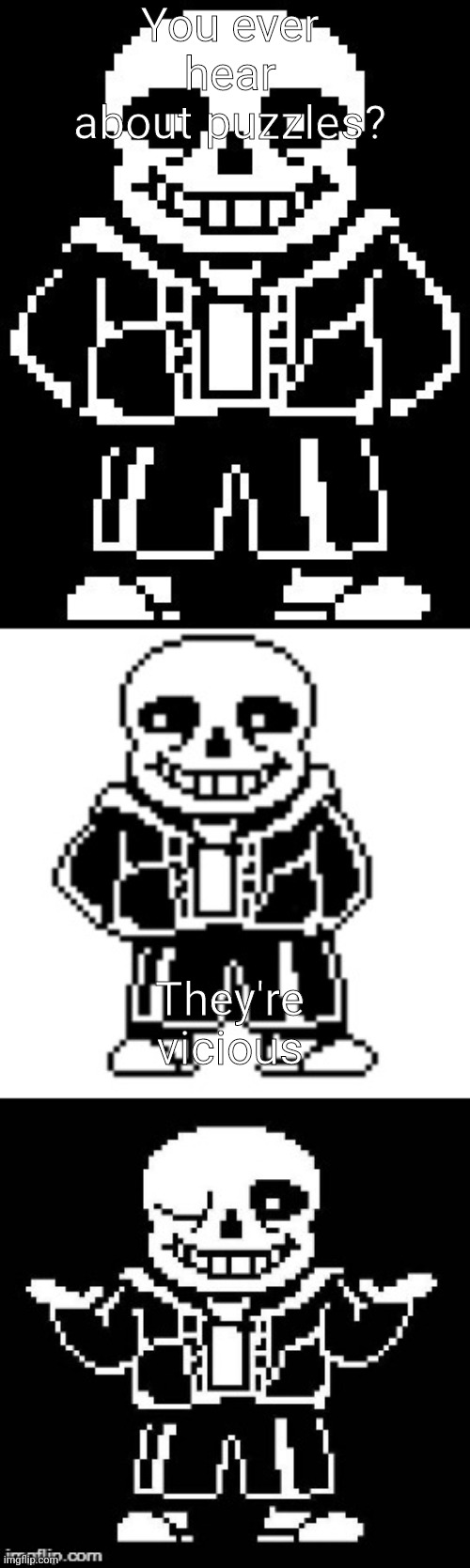 pun master sans  | You ever hear about puzzles? They're vicious | image tagged in pun master sans | made w/ Imgflip meme maker