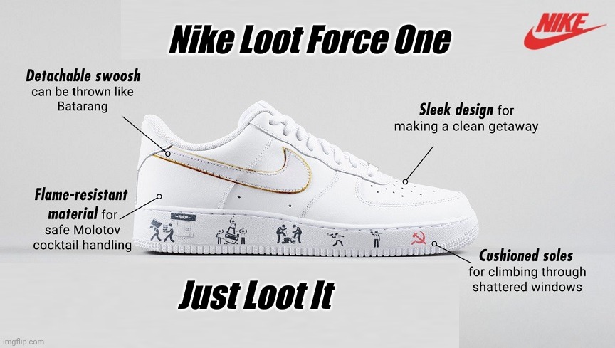 Just Loot It | Nike Loot Force One; Just Loot It | image tagged in nike swoosh,george soros,looters,liberal logic | made w/ Imgflip meme maker
