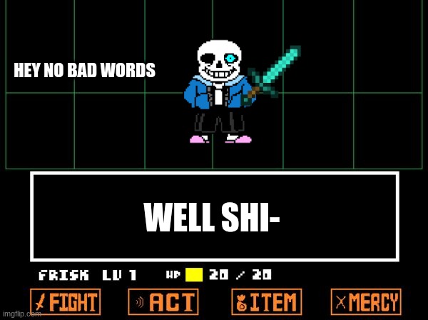 y |  HEY NO BAD WORDS; WELL SHI- | image tagged in undertale | made w/ Imgflip meme maker