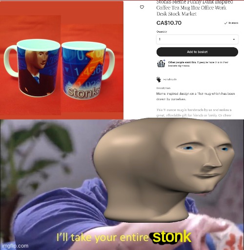 I'll Take Your Entire Stonk | stonk | image tagged in i'll take your entire stock | made w/ Imgflip meme maker