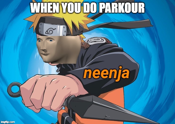 Naruto Stonks | WHEN YOU DO PARKOUR | image tagged in naruto stonks | made w/ Imgflip meme maker