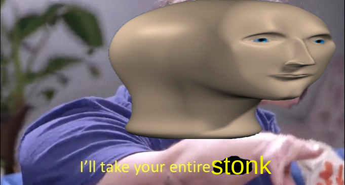 High Quality I'll Take Your Entire Stonk Blank Meme Template