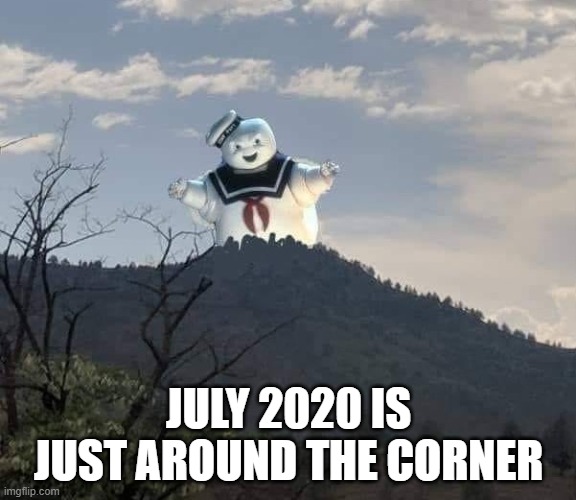 July 2020 | JULY 2020 IS JUST AROUND THE CORNER | image tagged in covid-19,stay puff | made w/ Imgflip meme maker