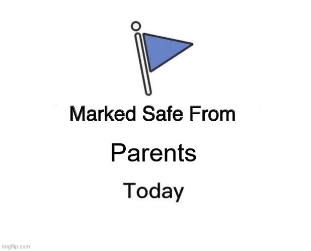 Marked Safe From | Parents | image tagged in memes,marked safe from | made w/ Imgflip meme maker