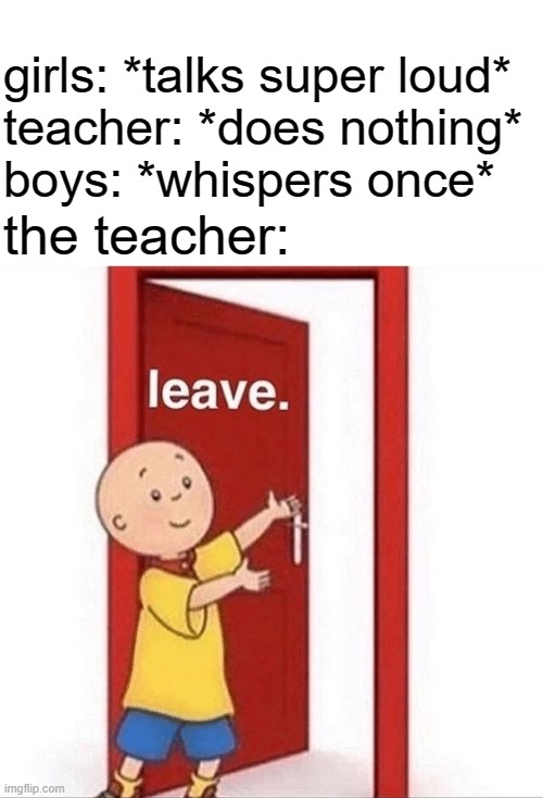 its true | girls: *talks super loud*
teacher: *does nothing*
boys: *whispers once*; the teacher: | image tagged in lol,lmao,funny,cool | made w/ Imgflip meme maker