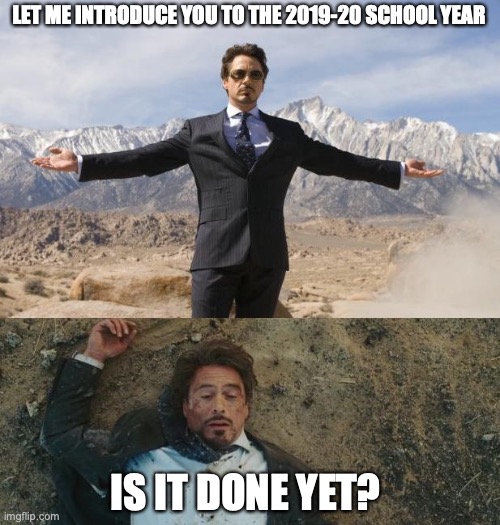 End of Year | LET ME INTRODUCE YOU TO THE 2019-20 SCHOOL YEAR; IS IT DONE YET? | image tagged in before after tony stark,teachers,teacher meme,school meme | made w/ Imgflip meme maker