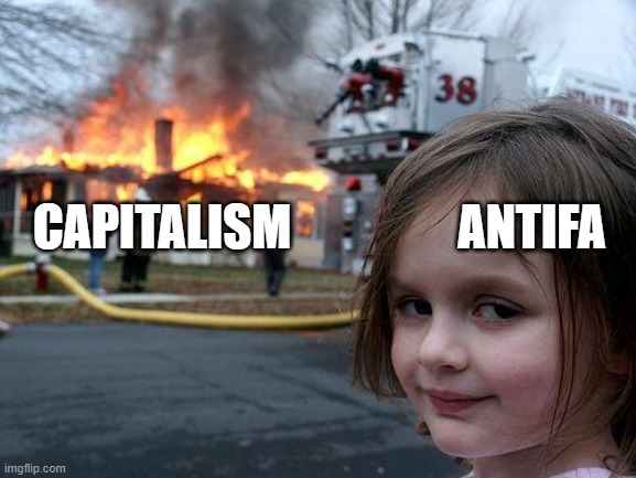 destroying capitalism is not protesting for george floyd | ANTIFA; CAPITALISM | image tagged in memes,disaster girl | made w/ Imgflip meme maker
