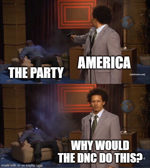 The AI gets political - AI Meme Week 2 - June 8-12 a JumRum and EGOS event! | AMERICA; THE PARTY; WHY WOULD THE DNC DO THIS? | image tagged in memes,who killed hannibal,ai meme week,jumrum,egos,dnc | made w/ Imgflip meme maker