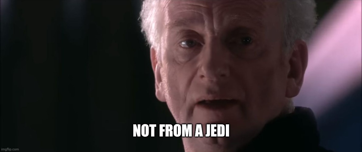 NOT FROM A JEDI | image tagged in not from a jedi | made w/ Imgflip meme maker