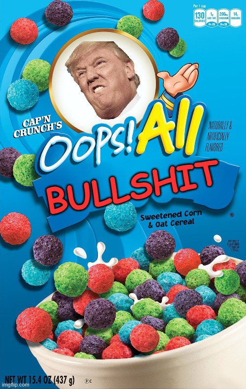 Every time he speaks | BULLSHIT | image tagged in oops all berries,memes,bullshit,trump | made w/ Imgflip meme maker