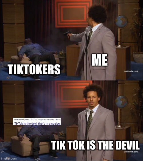 Who Killed Hannibal | ME; TIKTOKERS; TIK TOK IS THE DEVIL | image tagged in memes,who killed hannibal | made w/ Imgflip meme maker