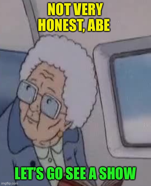 NOT VERY HONEST, ABE LET’S GO SEE A SHOW | made w/ Imgflip meme maker