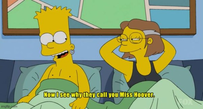 but in the show miss hoover is 30 years older than bart, which makes her here 69, coincidence? I think not! | image tagged in bart simpson,wtf,aids,thomas had never seen such bullshit before,suck,sucks | made w/ Imgflip meme maker