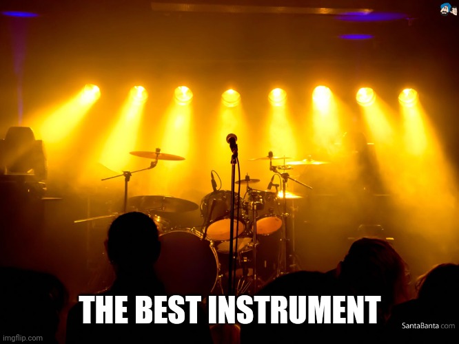 drumset | THE BEST INSTRUMENT | image tagged in drumset | made w/ Imgflip meme maker