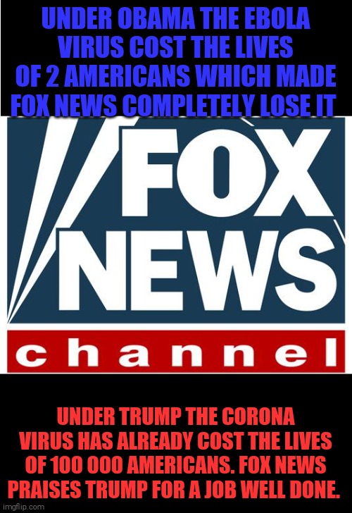 Kissing some orange cheecks | UNDER OBAMA THE EBOLA VIRUS COST THE LIVES OF 2 AMERICANS WHICH MADE FOX NEWS COMPLETELY LOSE IT; UNDER TRUMP THE CORONA VIRUS HAS ALREADY COST THE LIVES OF 100 000 AMERICANS. FOX NEWS PRAISES TRUMP FOR A JOB WELL DONE. | image tagged in memes,donald trump,idiot,dumb,scumbag | made w/ Imgflip meme maker