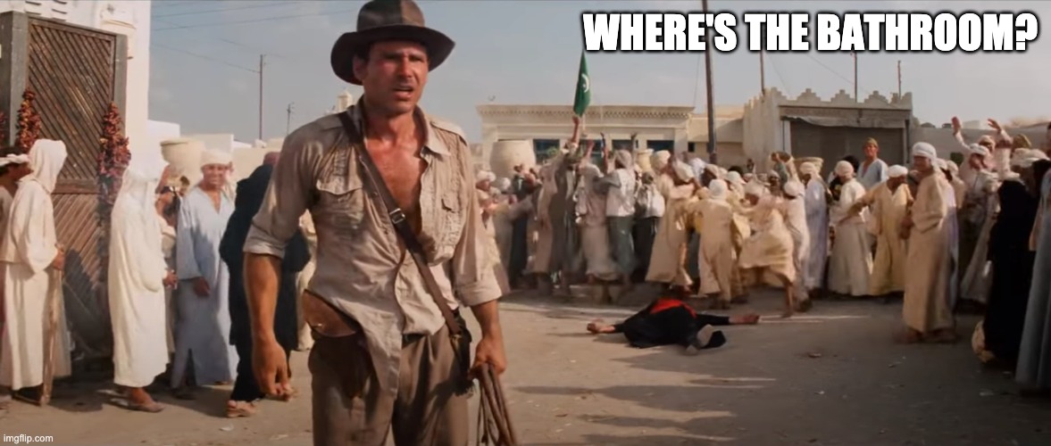 Where's The Bathroom Indiana Jones | WHERE'S THE BATHROOM? | image tagged in indiana jones,bathroom,bathroom humor | made w/ Imgflip meme maker