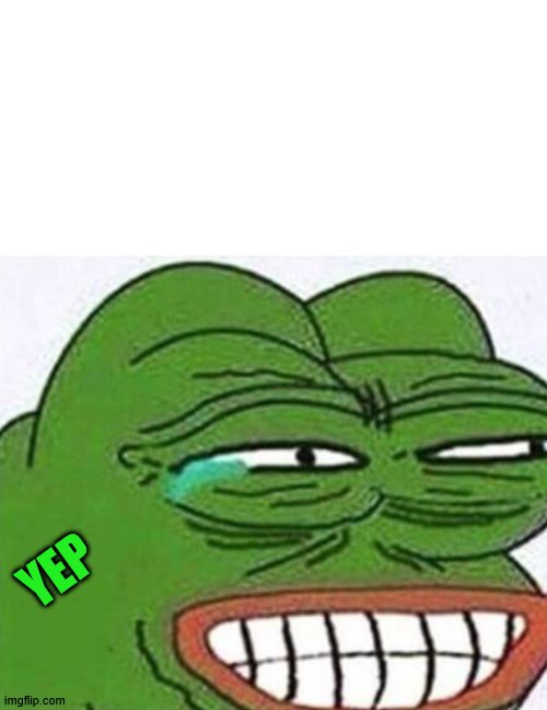 Pepe | YEP | image tagged in pepe | made w/ Imgflip meme maker