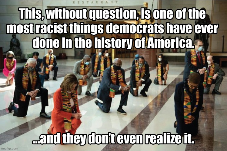 Now that's true racism...with a dash of cultural misappropriation. | image tagged in racism,democrats,blm,memes | made w/ Imgflip meme maker