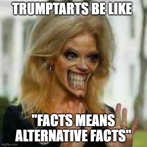 TRUMPTARTS BE LIKE "FACTS MEANS ALTERNATIVE FACTS" | made w/ Imgflip meme maker