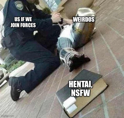 We should help eachother out hermano | US IF WE JOIN FORCES; WEIRDOS; HENTAI, NSFW | image tagged in arrested crusader reaching for book | made w/ Imgflip meme maker