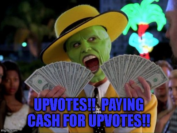 Money Money Meme | UPVOTES!!  PAYING CASH FOR UPVOTES!! | image tagged in memes,money money | made w/ Imgflip meme maker