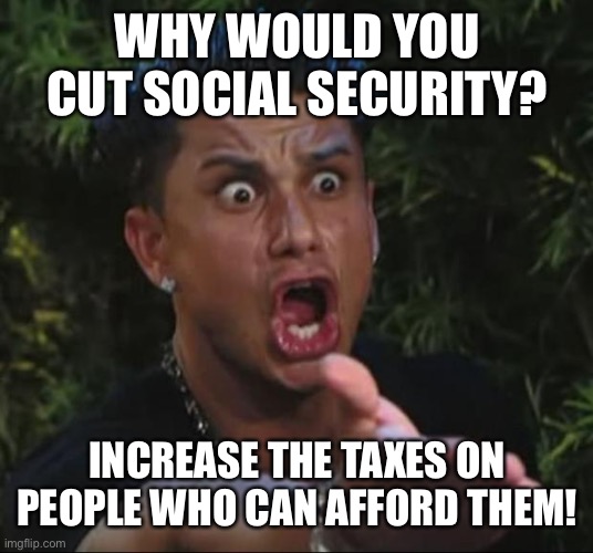 *writes in notebook* Remember not to believe the promises of a congenital liar | WHY WOULD YOU CUT SOCIAL SECURITY? INCREASE THE TAXES ON PEOPLE WHO CAN AFFORD THEM! | image tagged in memes,donald trump is an douche,social security,donald trump | made w/ Imgflip meme maker
