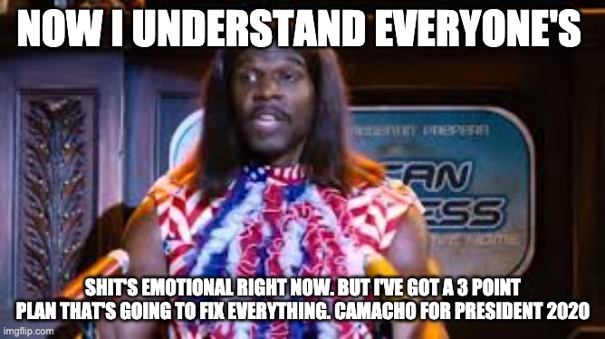 Macho Camacho For President 2020 | NOW I UNDERSTAND EVERYONE'S; SHIT'S EMOTIONAL RIGHT NOW. BUT I'VE GOT A 3 POINT PLAN THAT'S GOING TO FIX EVERYTHING. CAMACHO FOR PRESIDENT 2020 | image tagged in terry crews | made w/ Imgflip meme maker
