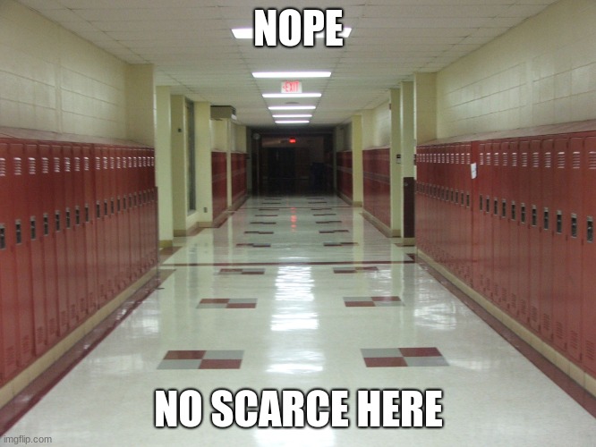. |  NOPE; NO SCARCE HERE | image tagged in nope,no,scarce,here | made w/ Imgflip meme maker