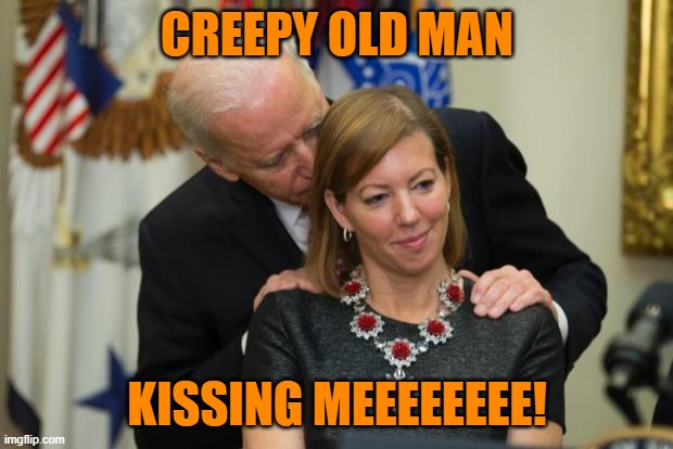 Creepy Biden | CREEPY OLD MAN KISSING MEEEEEEEE! | image tagged in creepy biden | made w/ Imgflip meme maker
