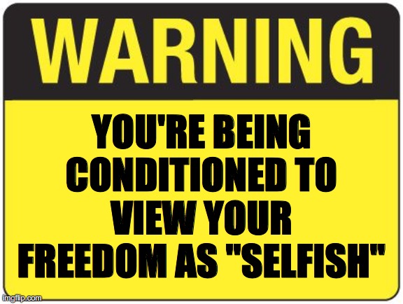 The Bill of Rights has been shredded. | YOU'RE BEING CONDITIONED TO VIEW YOUR FREEDOM AS "SELFISH" | image tagged in road sign,freedom,bill of rights,us constitution,ConservativeMemes | made w/ Imgflip meme maker
