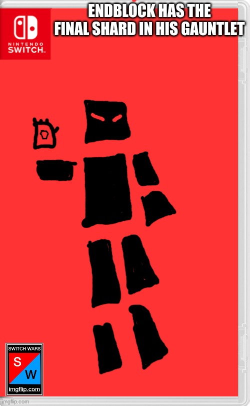 well, it's now the apocalypse | ENDBLOCK HAS THE FINAL SHARD IN HIS GAUNTLET | image tagged in switch wars template | made w/ Imgflip meme maker