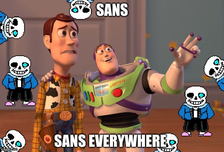 Sans | SANS; SANS EVERYWHERE | image tagged in memes,x x everywhere | made w/ Imgflip meme maker