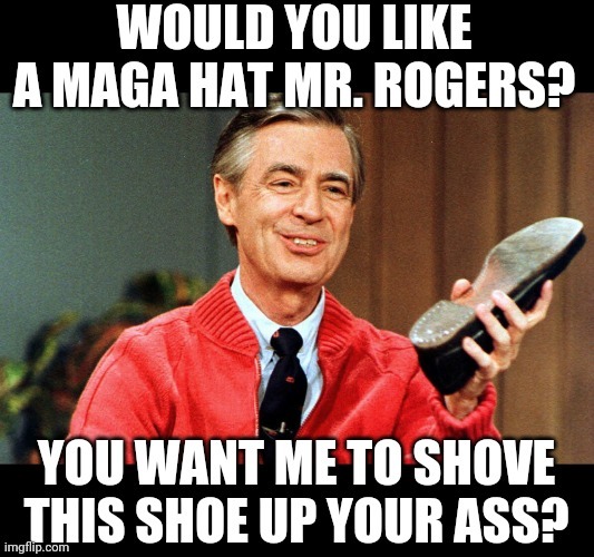 Not in my neighborhood | image tagged in mr rogers,donald trump,oh hell no,funny | made w/ Imgflip meme maker