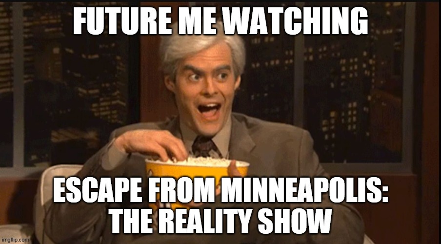 Escape from Minneapolis | image tagged in minnesota,antifa,police,riots,black lives matter,stupid liberals | made w/ Imgflip meme maker