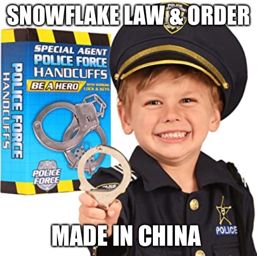 Liberal Law & Order | SNOWFLAKE LAW & ORDER; MADE IN CHINA | image tagged in funny memes,butthurt liberals | made w/ Imgflip meme maker