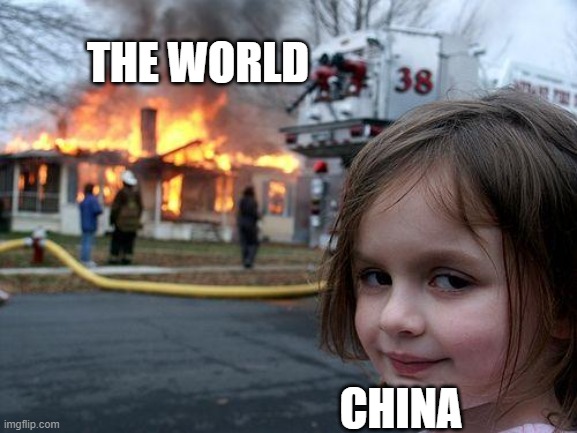 Disaster Girl Meme | THE WORLD CHINA | image tagged in memes,disaster girl | made w/ Imgflip meme maker