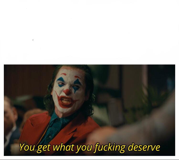 Joker - You get what you deserve Proper Template Blank Meme Template