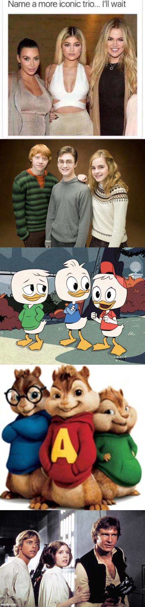 I've got 4. | image tagged in name a more iconic trio,harry potter,alvin and the chipmunks,ducktales,huey dewey and louie,star wars | made w/ Imgflip meme maker