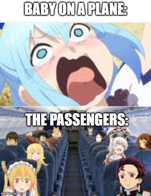 plane trip in a nutshell | BABY ON A PLANE:; THE PASSENGERS: | image tagged in anime,scream | made w/ Imgflip meme maker