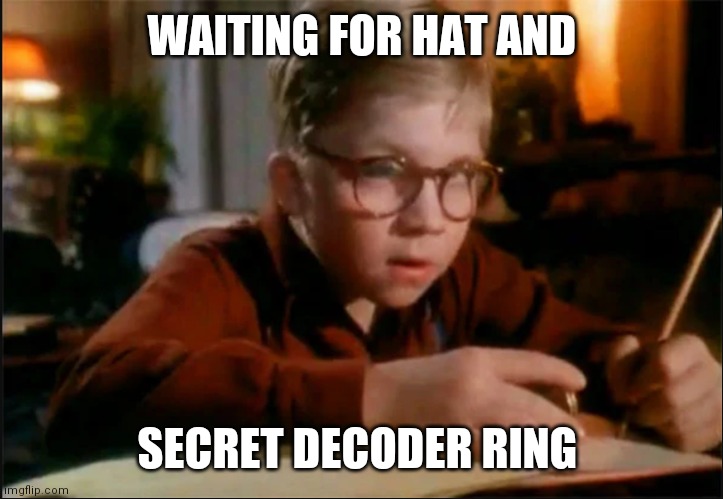 Ralphie Decoder | WAITING FOR HAT AND; SECRET DECODER RING | image tagged in ralphie decoder | made w/ Imgflip meme maker