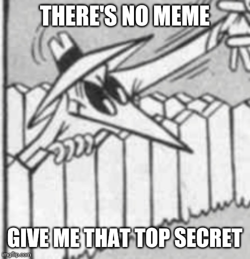 THERE'S NO MEME; GIVE ME THAT TOP SECRET | image tagged in spy vs spy,there's no meme,memes | made w/ Imgflip meme maker