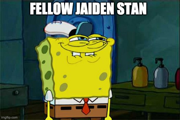 FELLOW JAIDEN STAN | image tagged in memes,don't you squidward | made w/ Imgflip meme maker
