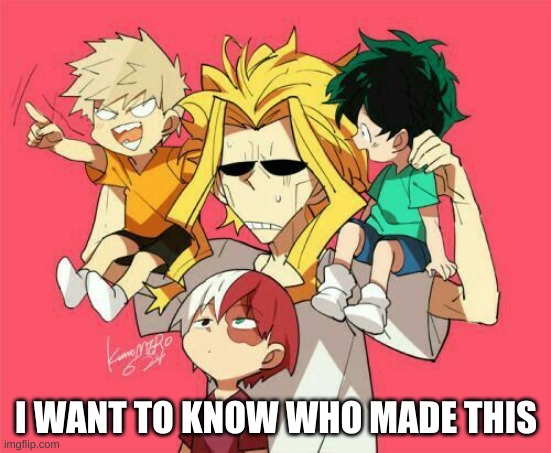 all might is too old for this | I WANT TO KNOW WHO MADE THIS | image tagged in all might is too old for this | made w/ Imgflip meme maker