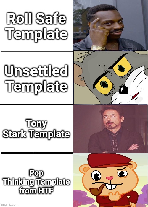 Expanding Thinking and Unsettled Template | Roll Safe Template; Unsettled Template; Tony Stark Template; Pop Thinking Template from HTF | image tagged in memes,expanding brain,roll safe think about it,unsettled tom,face you make robert downey jr,pop htf | made w/ Imgflip meme maker