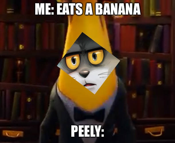 Angry peely | ME: EATS A BANANA; PEELY: | image tagged in angry peely | made w/ Imgflip meme maker