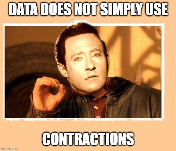 No He Don't | DATA DOES NOT SIMPLY USE; CONTRACTIONS | image tagged in star trek data does not simply | made w/ Imgflip meme maker
